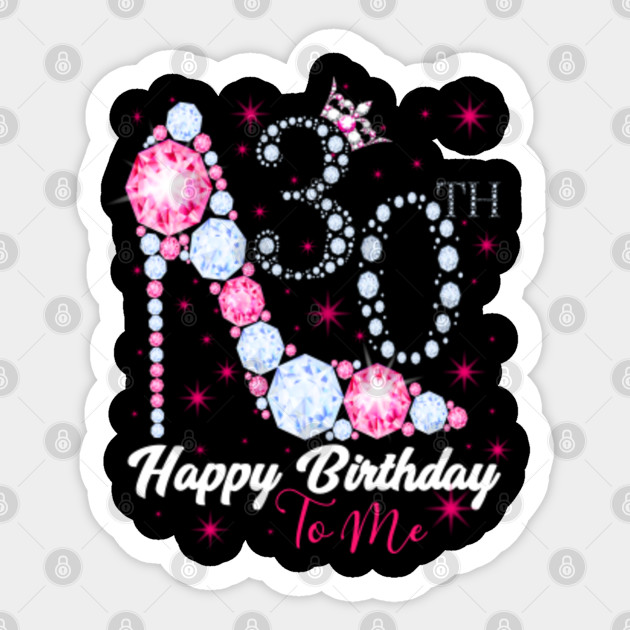 Happy Birthday To Me 30th Birthday 30th Birthday Sticker
