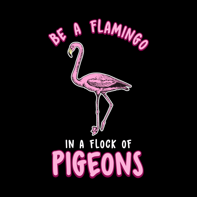 Cute & Funny Be a Flamingo In a Flock of Pigeons by theperfectpresents