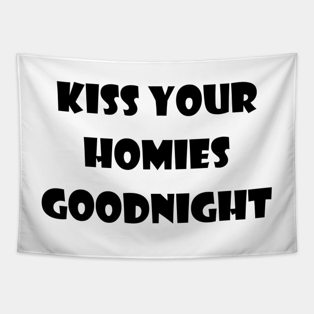 Kiss Your  Homies  Goodnight Tapestry by Amico77