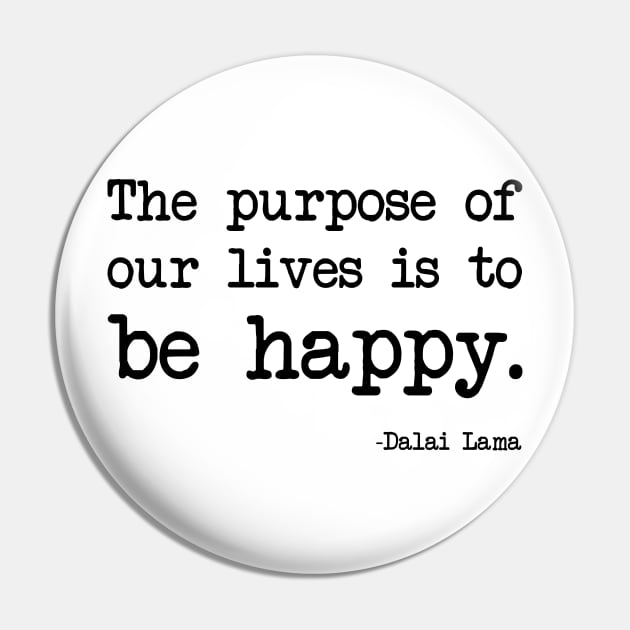 Dalai Lama - The purpose of our lives is to be happy Pin by demockups