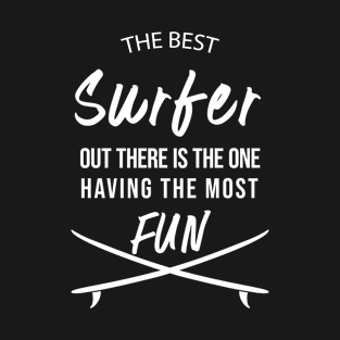 The Best Surfer Is The One Having The Most Fun T-Shirt