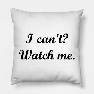 I can't? Watch me. Pillow