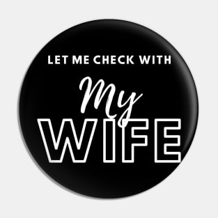 Let Me Check With Me Wife Pin
