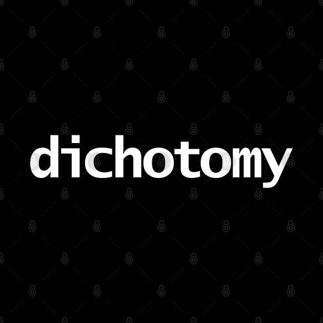 Dichotomy Minimal Typography White Text by ellenhenryart