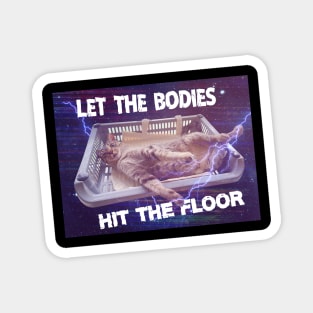 Let the bodies hit the floor meme Cat edition Magnet