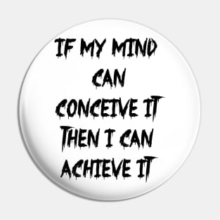 If my mind can conceive it then I can achieve it Pin