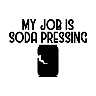 My Job is Soda Pressing Recycling Pun Ecofriendly T-Shirt