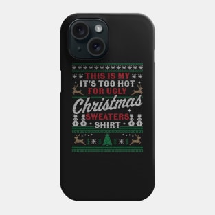 This Is My It's Too Hot For Ugly Christmas Sweaters Funny Phone Case