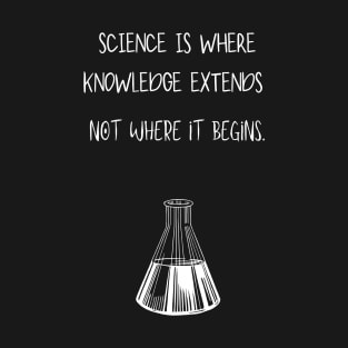 Science is where knowledge extends T-Shirt