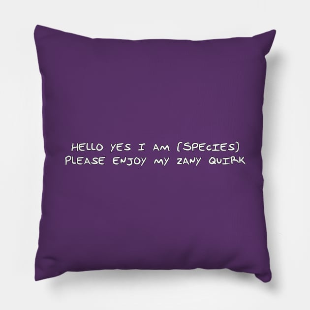 Hello Yes I am Species Pillow by DuskEyesDesigns