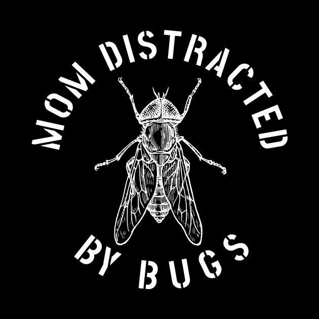 MOM EASILY DISTRACTED BY INSECTS INTERVERTEBRATE ANIMALS COOL FUNNY VINTAGE WARNING VECTOR DESIGN by the619hub