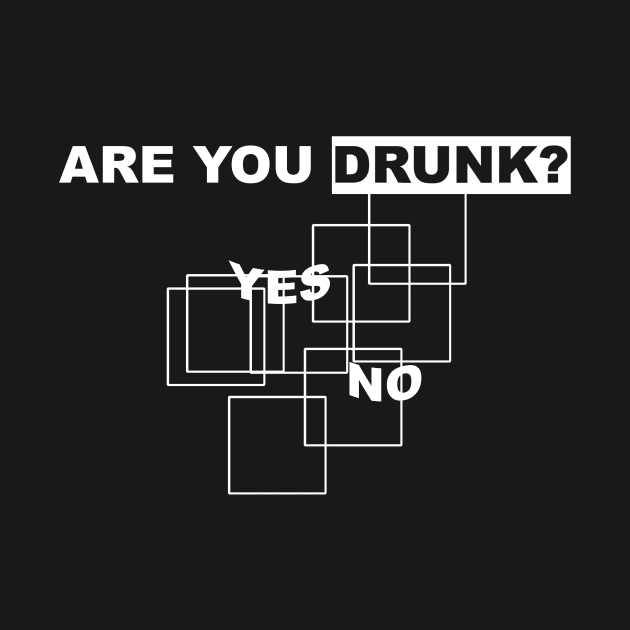 Are You Drunk? by Horisondesignz