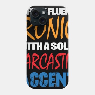 I Speak Fluent Ironic With a Solid Sarcastic Accent Phone Case