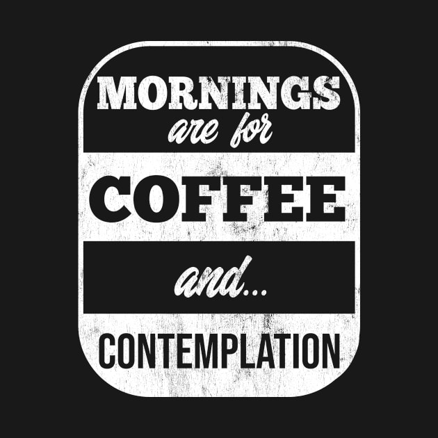 Mornings Are For Coffee & Contemplation by bypdesigns