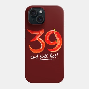 39th Birthday Gifts - 39 Years and still Hot Phone Case