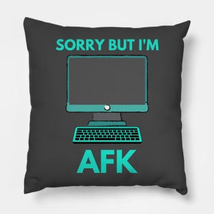 Sorry But I'm AFK Pillow