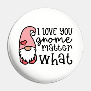 I Love You Gnome Matter What Valentine's Day Cute Pin