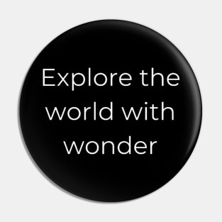 "explore the world with wonder" Pin