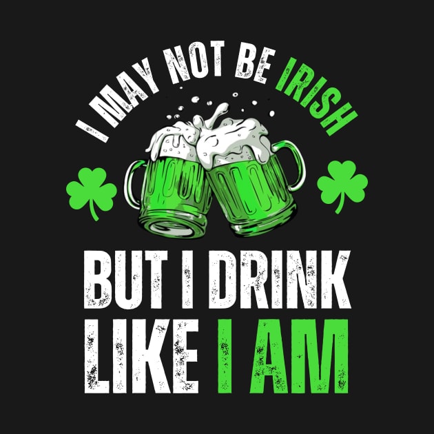 I'm not Irish but I can drink like one St Patricks Day Funny by mourad300