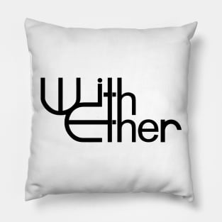 With Ether - Band Name (Black) Pillow