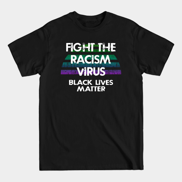 Discover Fight the racism virus. Racism is the real pandemic. Standing in solidarity. Stop killing us. Racism chokes us. End police brutality. End systemic racism. Black lives matter. Speak up. - Fight Racism - T-Shirt