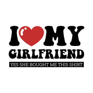 I Love My Girlfriend Funny Valentine Day Gifts for Boyfriend T-Shirt