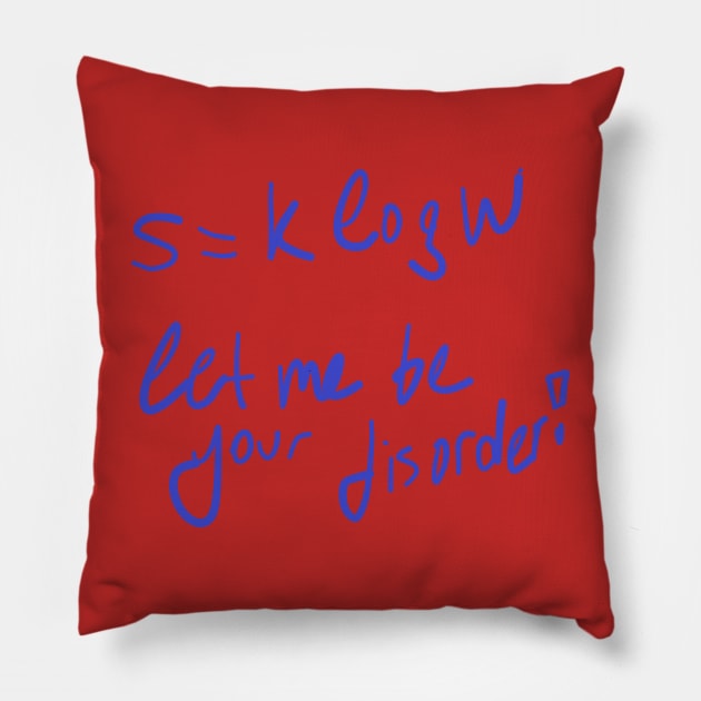 S=kLogW let me be your disorder! An ode to Ludwig Boltzmann! Pillow by Blue Heart Design