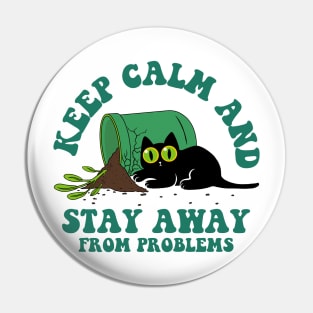 Keep calm and stay away from problems - cats Pin