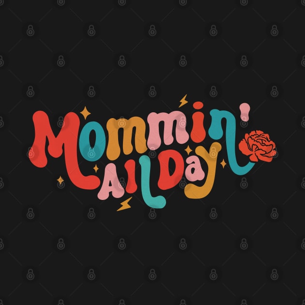 Mommin' All Day Funny Mom Mother's Day by Fitastic