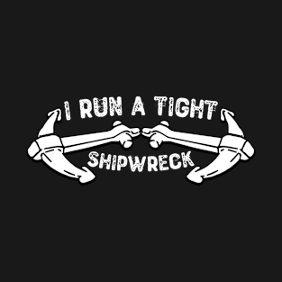 I Run a Tight Shipwreck T-Shirt