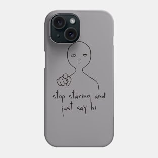 Stop staring Phone Case