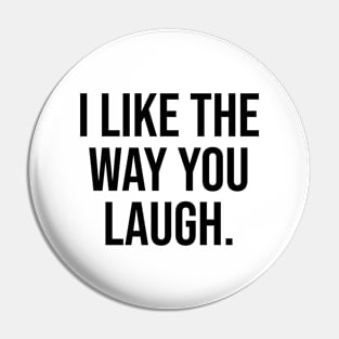 I like the way you laugh Pin