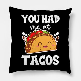 You Had me at Tacos Kawaii Pillow