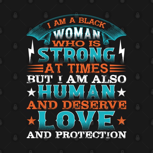 I am a black woman who is strong at times but i am also human and deserve love and protection, Black History Month by UrbanLifeApparel