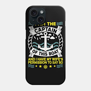 I Am The Captain Of This Boat I Have My Wife's Permission Phone Case