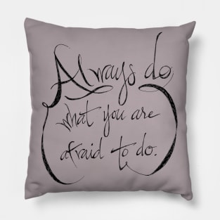 always do what you are afraid to do Pillow