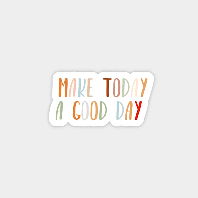 Make today a good day Magnet by gusstvaraonica