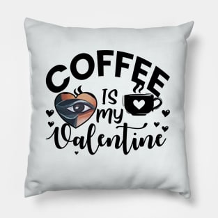 Funny Coffee is My Valentine Pillow