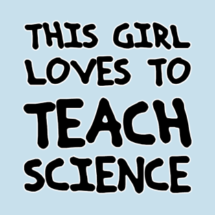 THIS GIRL LOVES TO TEACH SCIENCE T-Shirt