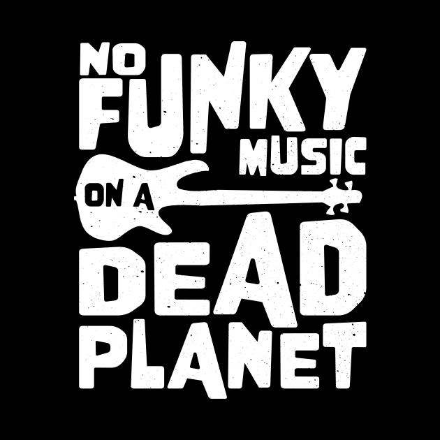 No Funky Music On A Dead Planet for Bass Player by star trek fanart and more