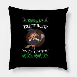 Buckle Up Buttercup You Just Flipped My Witch Switch Pillow