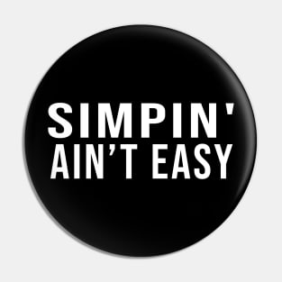 SIMPIN AIN'T EASY - Funny Sarcastic - Tiktok Twitch Pin