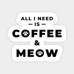 All i need is coffee and meow Magnet