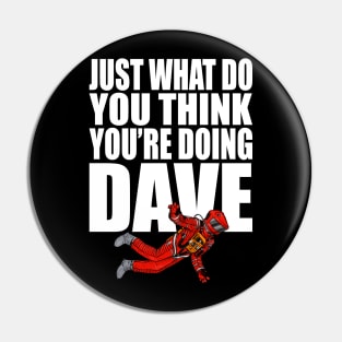 2001 A Space Odyssey Just What Do You Think You're Doing Dave (Color) Pin