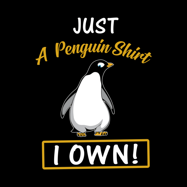 Just A Penguin Shirt I Own Funny by Bensonn