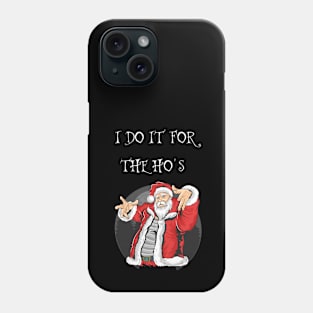 FUNNY SANTA CLAUS CHRISTMAS "I DO IT FOR THE HO'S " Phone Case