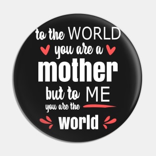 Mom You Are The World To Me - gift for mom Pin