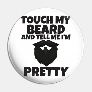 Touch My Beard And Tell Me I'm Pretty Pin