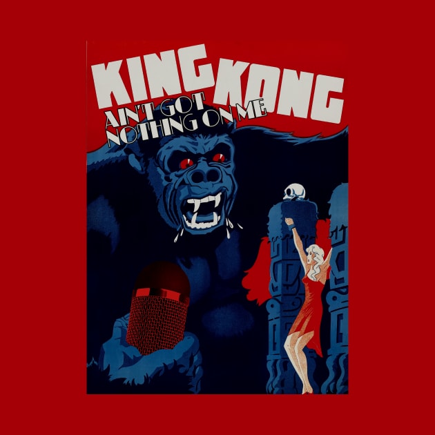 King Kong Ain’t Got Nothing On Me by SABREart