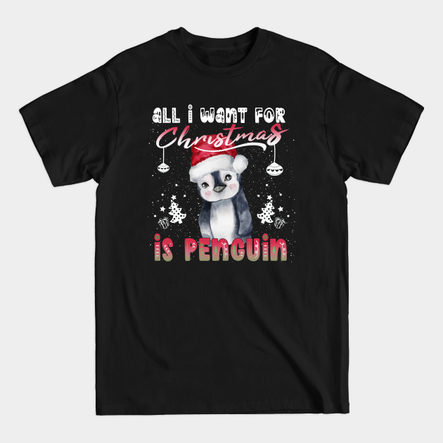 Disover All I Want For Christmas Is A Penguin-Christmas Penguin - Christmas Penguin - T-Shirt